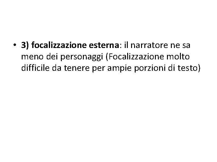  • 3) focalizzazione esterna: il narratore ne sa meno dei personaggi (Focalizzazione molto