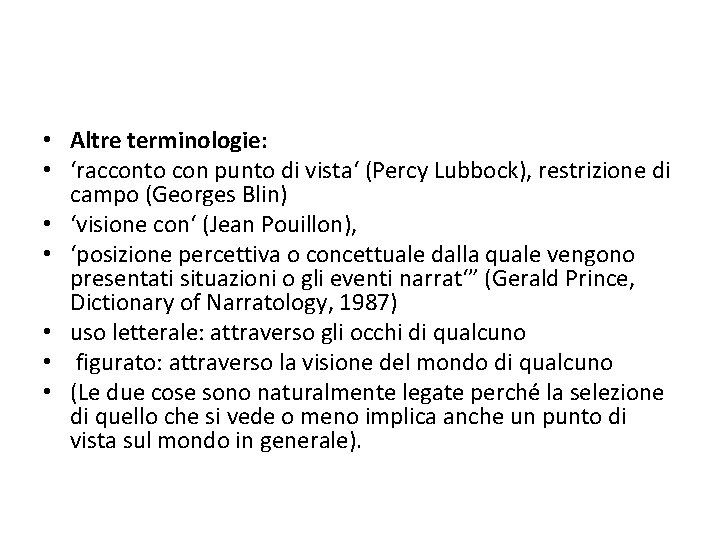  • Altre terminologie: • ‘racconto con punto di vista‘ (Percy Lubbock), restrizione di