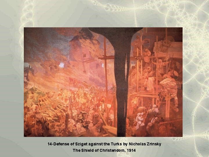 14 -Defense of Sziget against the Turks by Nicholas Zrinsky The Shield of Christendom,