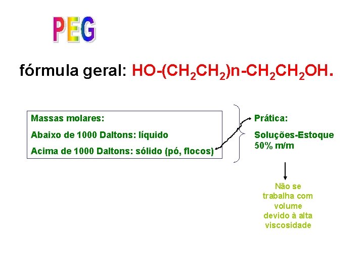 fórmula geral: HO-(CH 2)n-CH 2 OH. Massas molares: Prática: Abaixo de 1000 Daltons: líquido