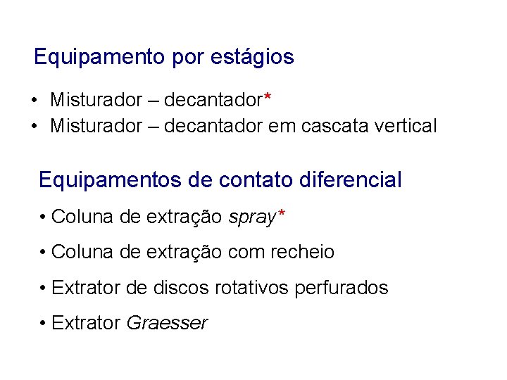 Equipamento por estágios • Misturador – decantador* • Misturador – decantador em cascata vertical