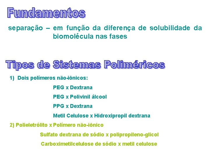 separação – em função da diferença de solubilidade da biomolécula nas fases 1) Dois