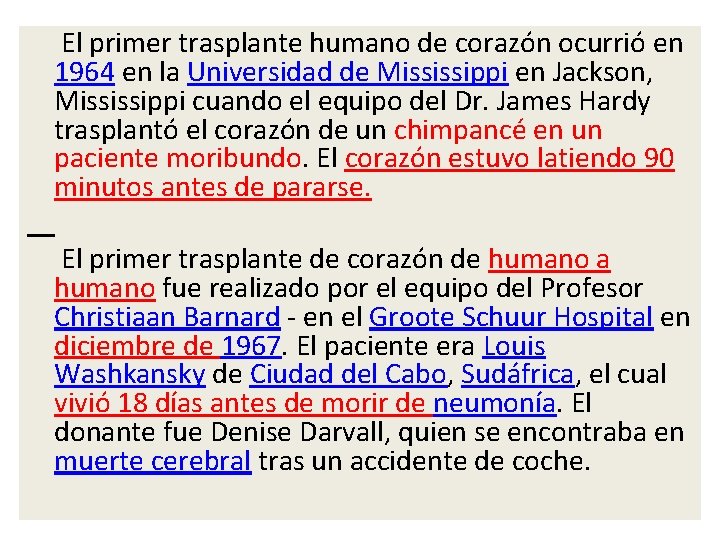 El primer trasplante humano de corazón ocurrió en 1964 en la Universidad de Mississippi