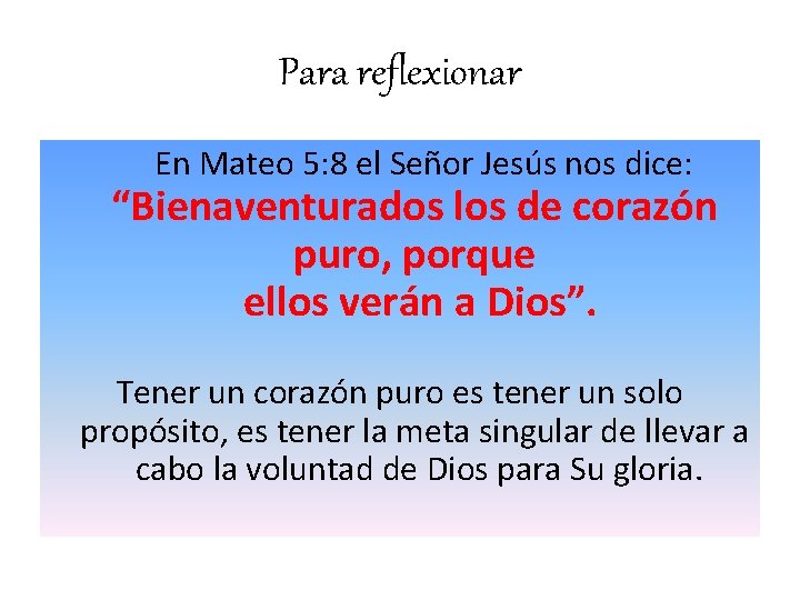 Para reflexionar En Mateo 5: 8 el Señor Jesús nos dice: “Bienaventurados los de