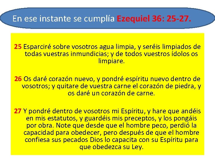 En ese instante se cumplía Ezequiel 36: 25 -27. 25 Esparciré sobre vosotros agua