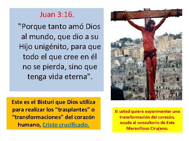 Juan 3: 16. "Porque tanto amó Dios al mundo, que dio a su Hijo