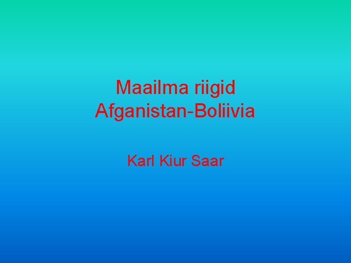 Maailma riigid Afganistan-Boliivia Karl Kiur Saar 