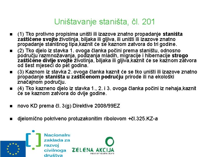 Uništavanje staništa, čl. 201 (1) Tko protivno propisima uništi ili izazove znatno propadanje staništa