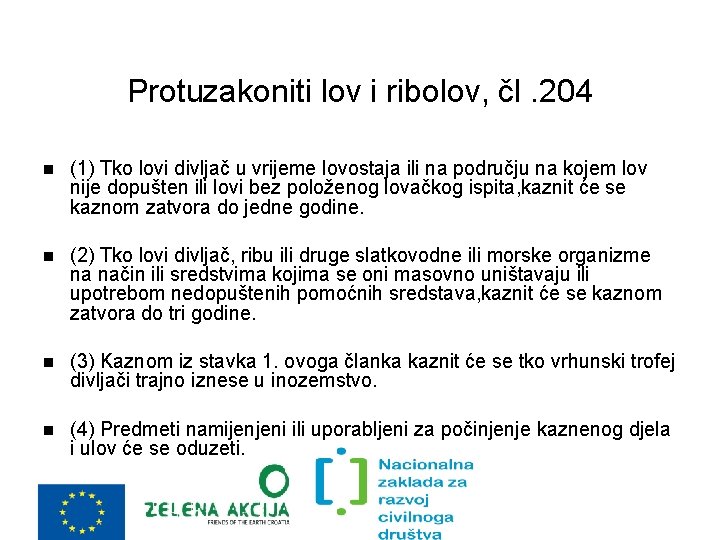 Protuzakoniti lov i ribolov, čl. 204 (1) Tko lovi divljač u vrijeme lovostaja ili