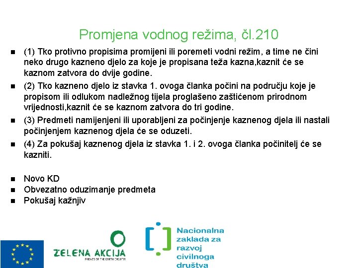 Promjena vodnog režima, čl. 210 (1) Tko protivno propisima promijeni ili poremeti vodni režim,