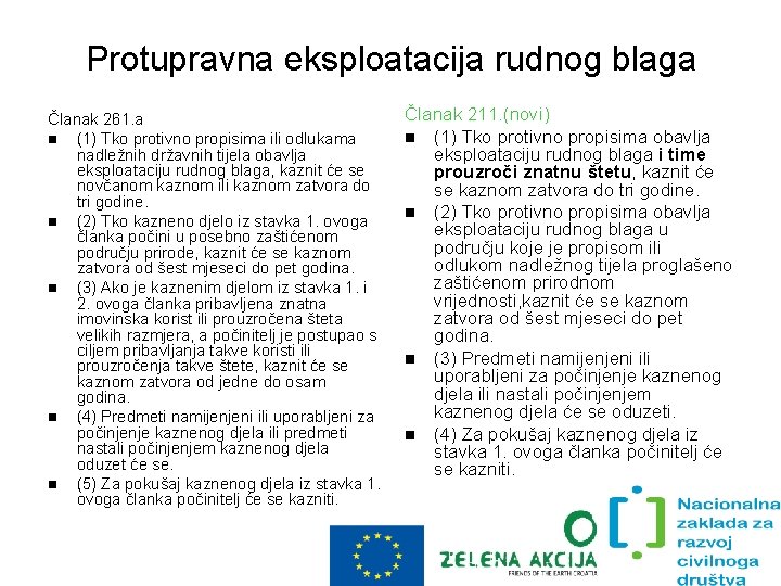 Protupravna eksploatacija rudnog blaga Članak 261. a (1) Tko protivno propisima ili odlukama nadležnih