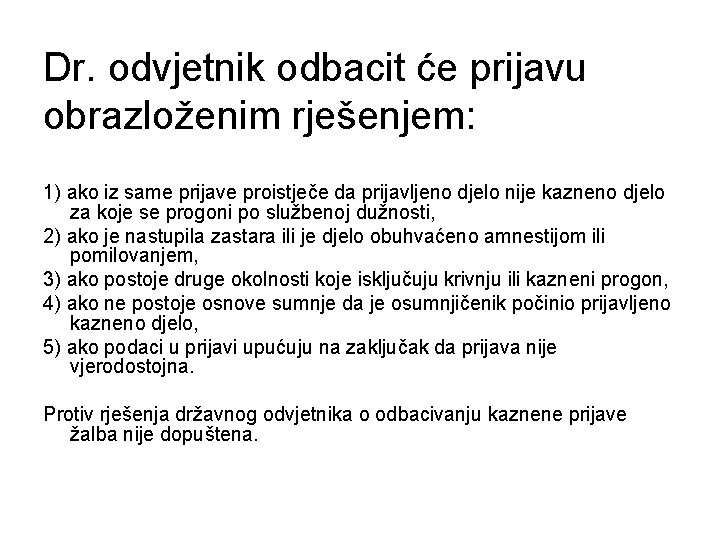 Dr. odvjetnik odbacit će prijavu obrazloženim rješenjem: 1) ako iz same prijave proistječe da