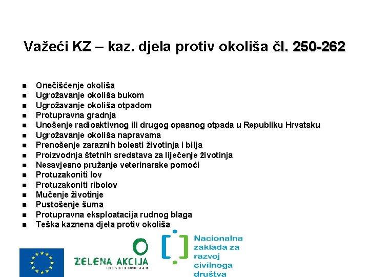 Važeći KZ – kaz. djela protiv okoliša čl. 250 -262 Onečišćenje okoliša Ugrožavanje okoliša