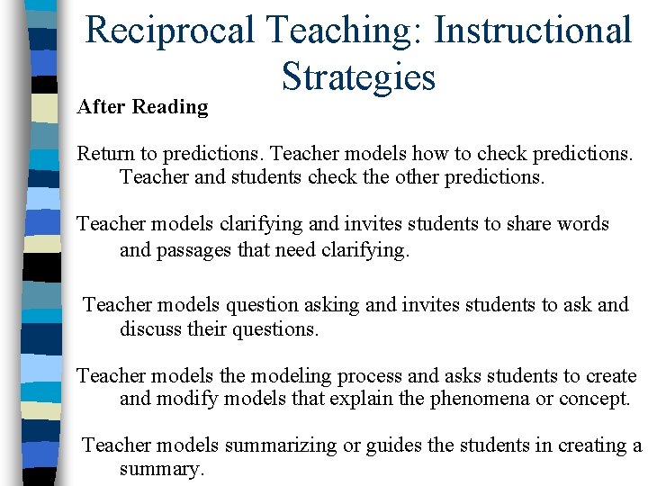Reciprocal Teaching: Instructional Strategies After Reading Return to predictions. Teacher models how to check