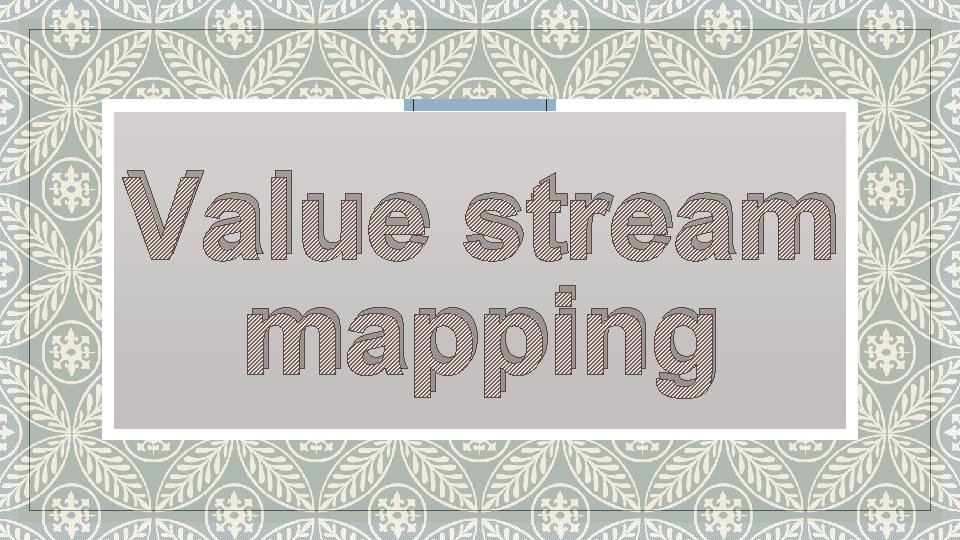 Value stream mapping 