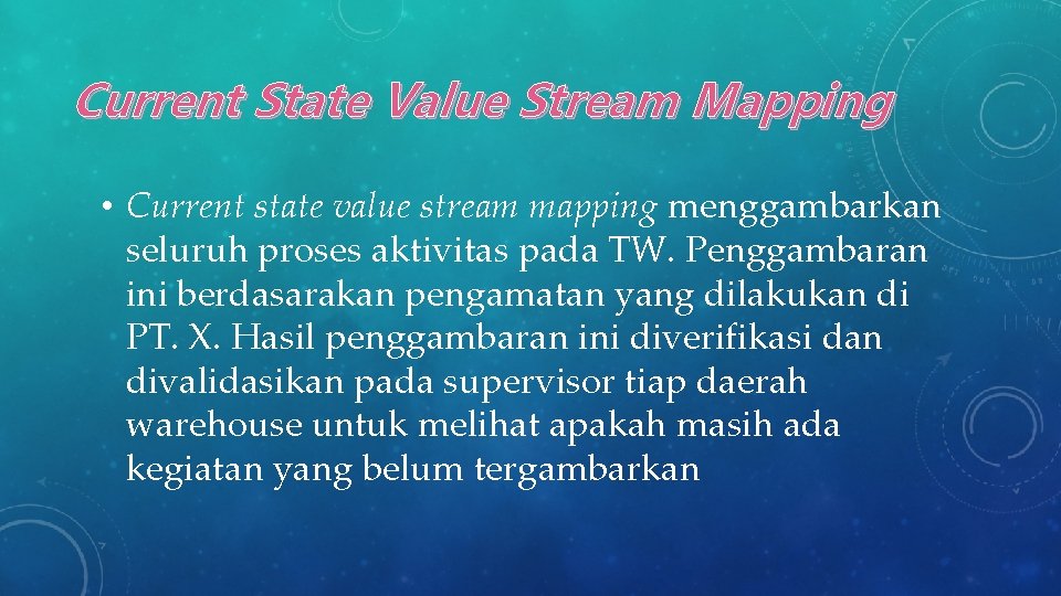 Current State Value Stream Mapping • Current state value stream mapping menggambarkan seluruh proses
