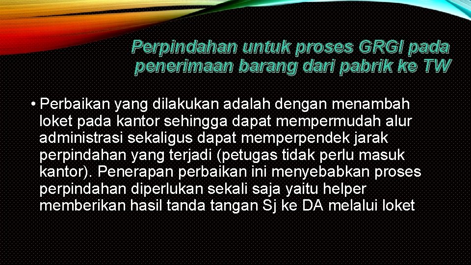 Perpindahan untuk proses GRGI pada penerimaan barang dari pabrik ke TW • Perbaikan yang
