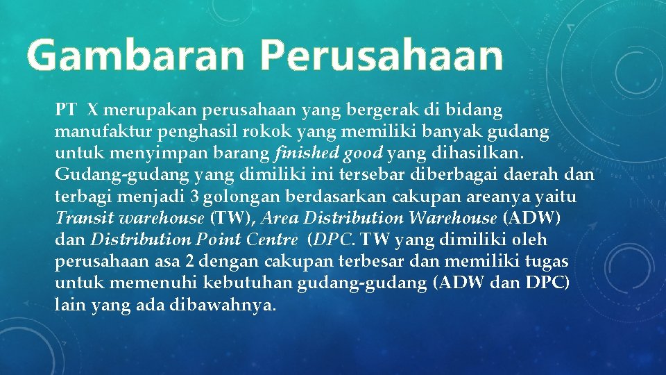 Gambaran Perusahaan PT X merupakan perusahaan yang bergerak di bidang manufaktur penghasil rokok yang