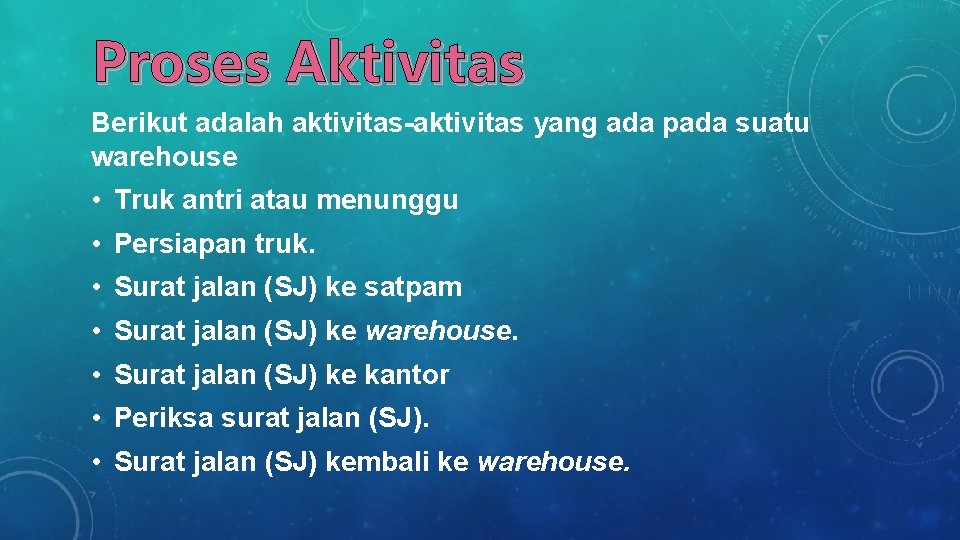 Proses Aktivitas Berikut adalah aktivitas-aktivitas yang ada pada suatu warehouse • Truk antri atau