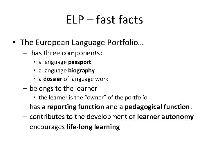 ELP – fast facts • The European Language Portfolio… – has three components: •
