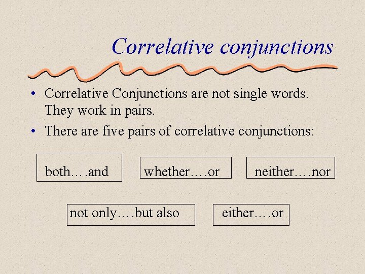 Correlative conjunctions • Correlative Conjunctions are not single words. They work in pairs. •