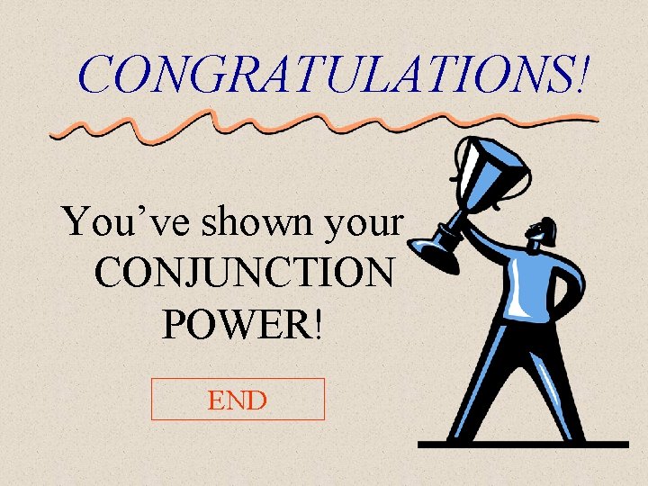 CONGRATULATIONS! You’ve shown your CONJUNCTION POWER! END 