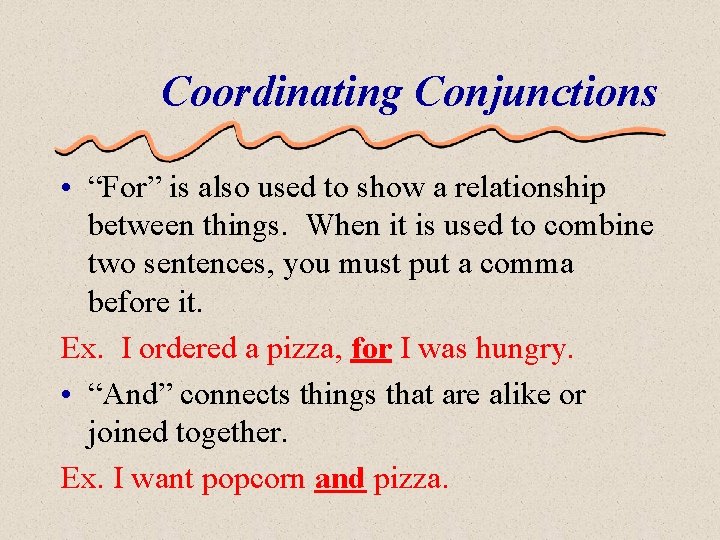 Coordinating Conjunctions • “For” is also used to show a relationship between things. When