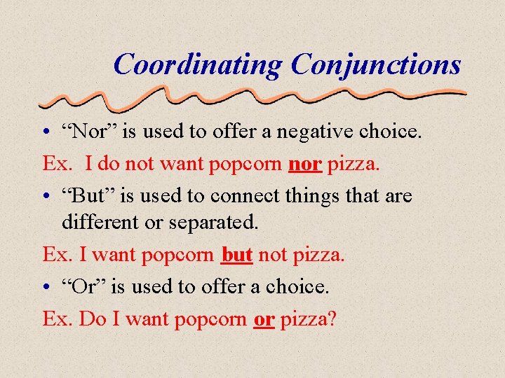 Coordinating Conjunctions • “Nor” is used to offer a negative choice. Ex. I do