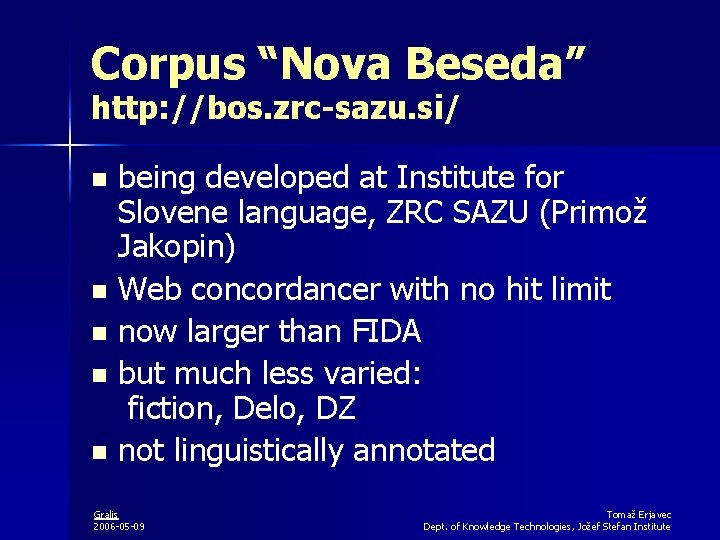 Corpus “Nova Beseda” http: //bos. zrc-sazu. si/ being developed at Institute for Slovene language,