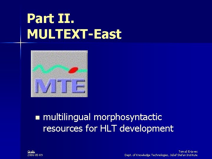 Part II. MULTEXT-East n Gralis 2006 -05 -09 multilingual morphosyntactic resources for HLT development