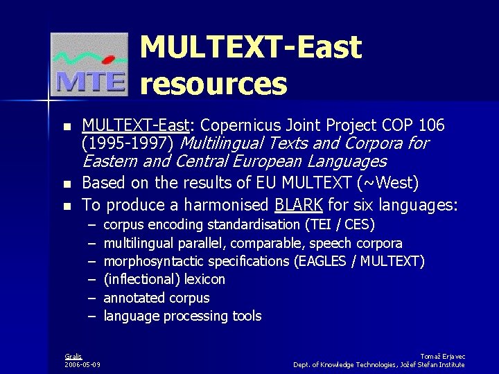 MULTEXT-East resources n MULTEXT-East: Copernicus Joint Project COP 106 (1995 -1997) Multilingual Texts and