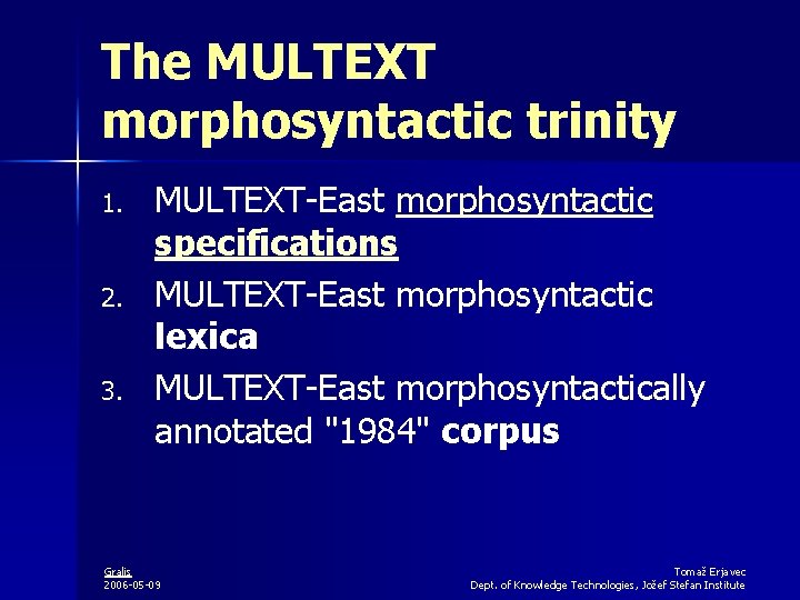 The MULTEXT morphosyntactic trinity 1. 2. 3. MULTEXT-East morphosyntactic specifications MULTEXT-East morphosyntactic lexica MULTEXT-East