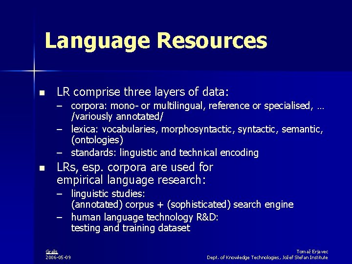 Language Resources n LR comprise three layers of data: – corpora: mono- or multilingual,