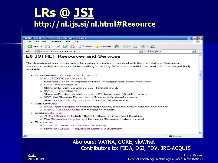 LRs @ JSI http: //nl. ijs. si/nl. html#Resource Also ours: VAYNA, GORE, slo. WNet