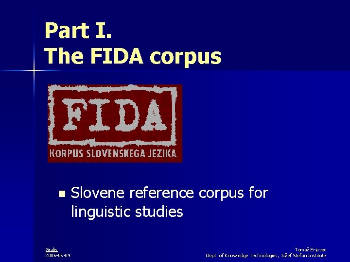 Part I. The FIDA corpus n Gralis 2006 -05 -09 Slovene reference corpus for