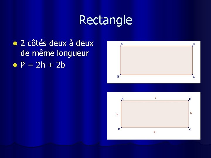 Rectangle 2 côtés deux à deux de même longueur l P = 2 h