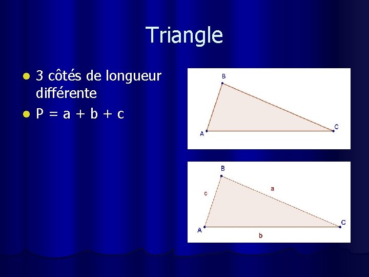 Triangle 3 côtés de longueur différente l P=a+b+c l 