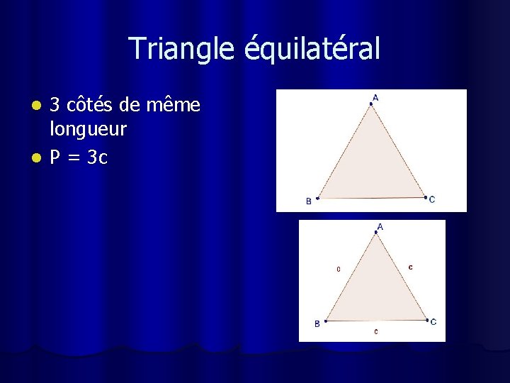 Triangle équilatéral 3 côtés de même longueur l P = 3 c l 