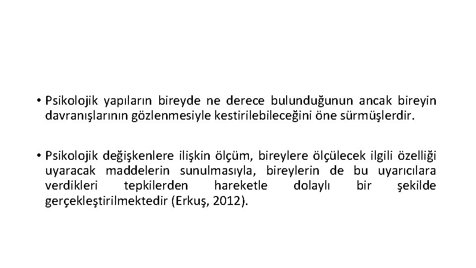  • Psikolojik yapıların bireyde ne derece bulunduğunun ancak bireyin davranışlarının gözlenmesiyle kestirilebileceğini öne