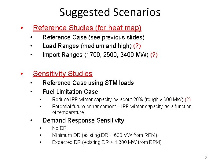 Suggested Scenarios • Reference Studies (for heat map) • • Reference Case (see previous