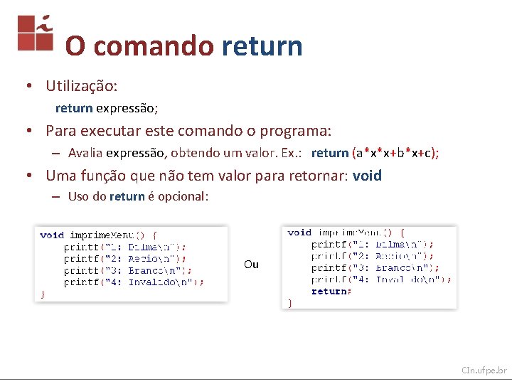 O comando return • Utilização: return expressão; • Para executar este comando o programa: