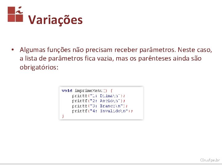 Variações • Algumas funções não precisam receber parâmetros. Neste caso, a lista de parâmetros