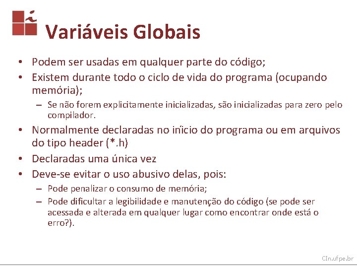 Variáveis Globais • Podem ser usadas em qualquer parte do co digo; • Existem