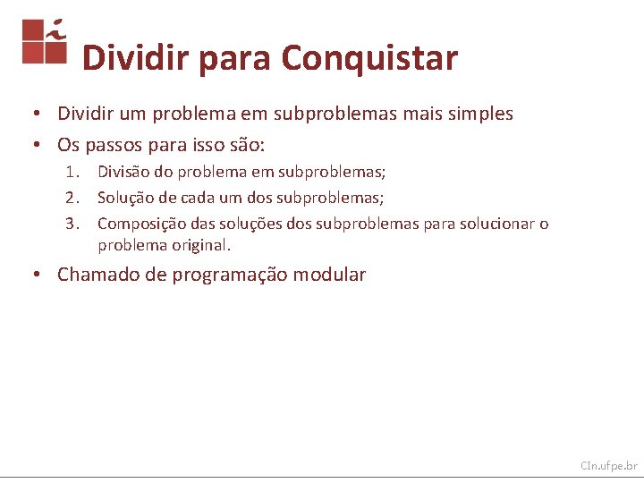 Dividir para Conquistar • Dividir um problema em subproblemas mais simples • Os passos