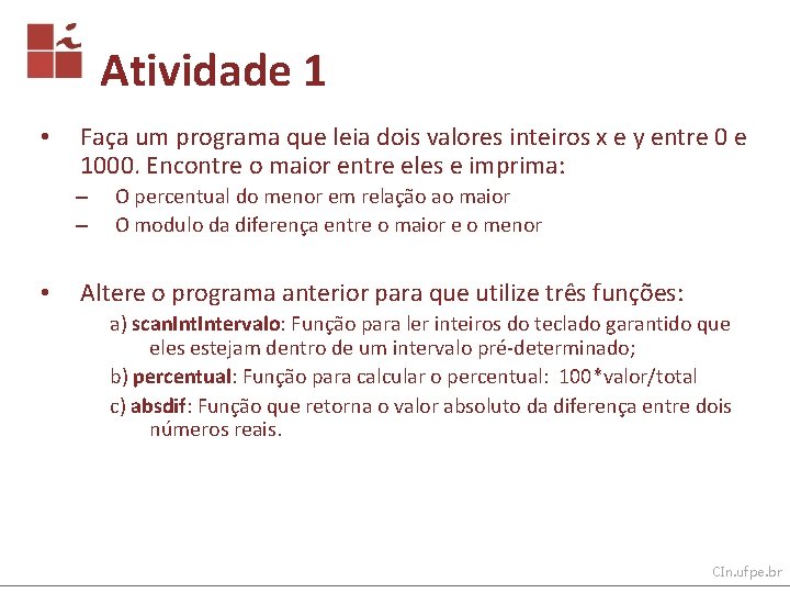 Atividade 1 • Faça um programa que leia dois valores inteiros x e y