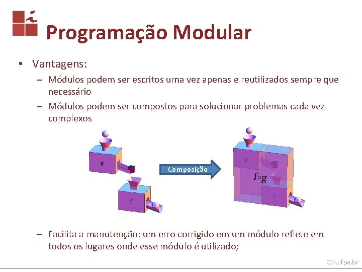 Programação Modular • Vantagens: – Módulos podem ser escritos uma vez apenas e reutilizados