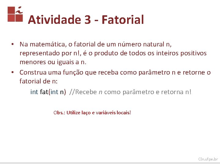 Atividade 3 - Fatorial • Na matemática, o fatorial de um número natural n,