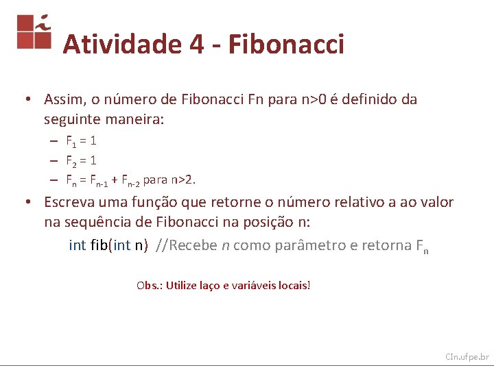 Atividade 4 - Fibonacci • Assim, o número de Fibonacci Fn para n>0 é
