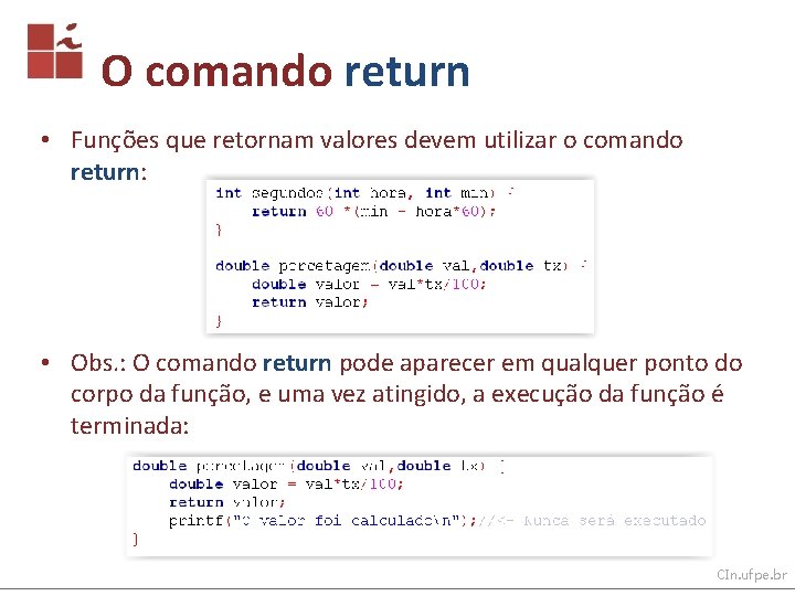O comando return • Funções que retornam valores devem utilizar o comando return: •
