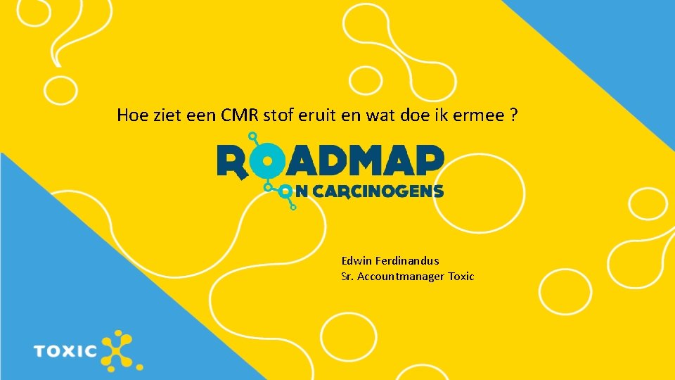 Hoe ziet een CMR stof eruit en wat doe ik ermee ? Edwin Ferdinandus